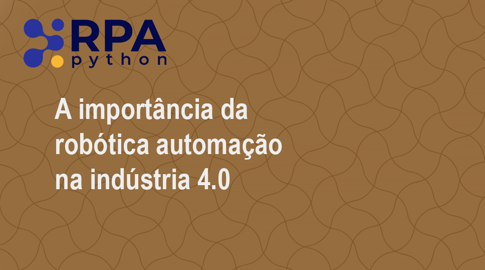 A importância da robótica automação na indústria 4.0
