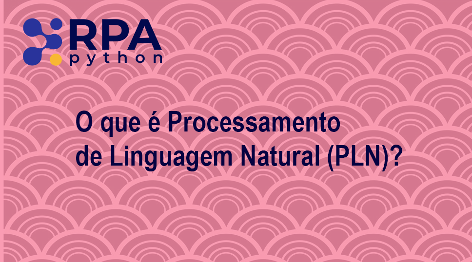 O que é Processamento de Linguagem Natural (PLN)
