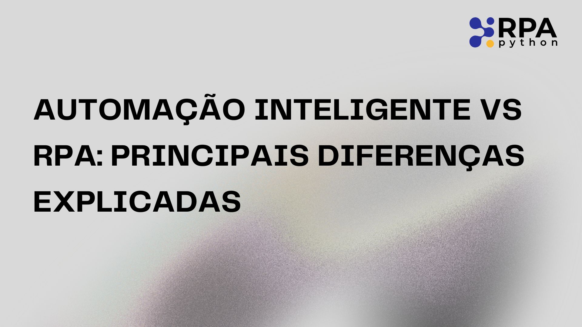 Automação Inteligente vs RPA Principais Diferenças Explicadas