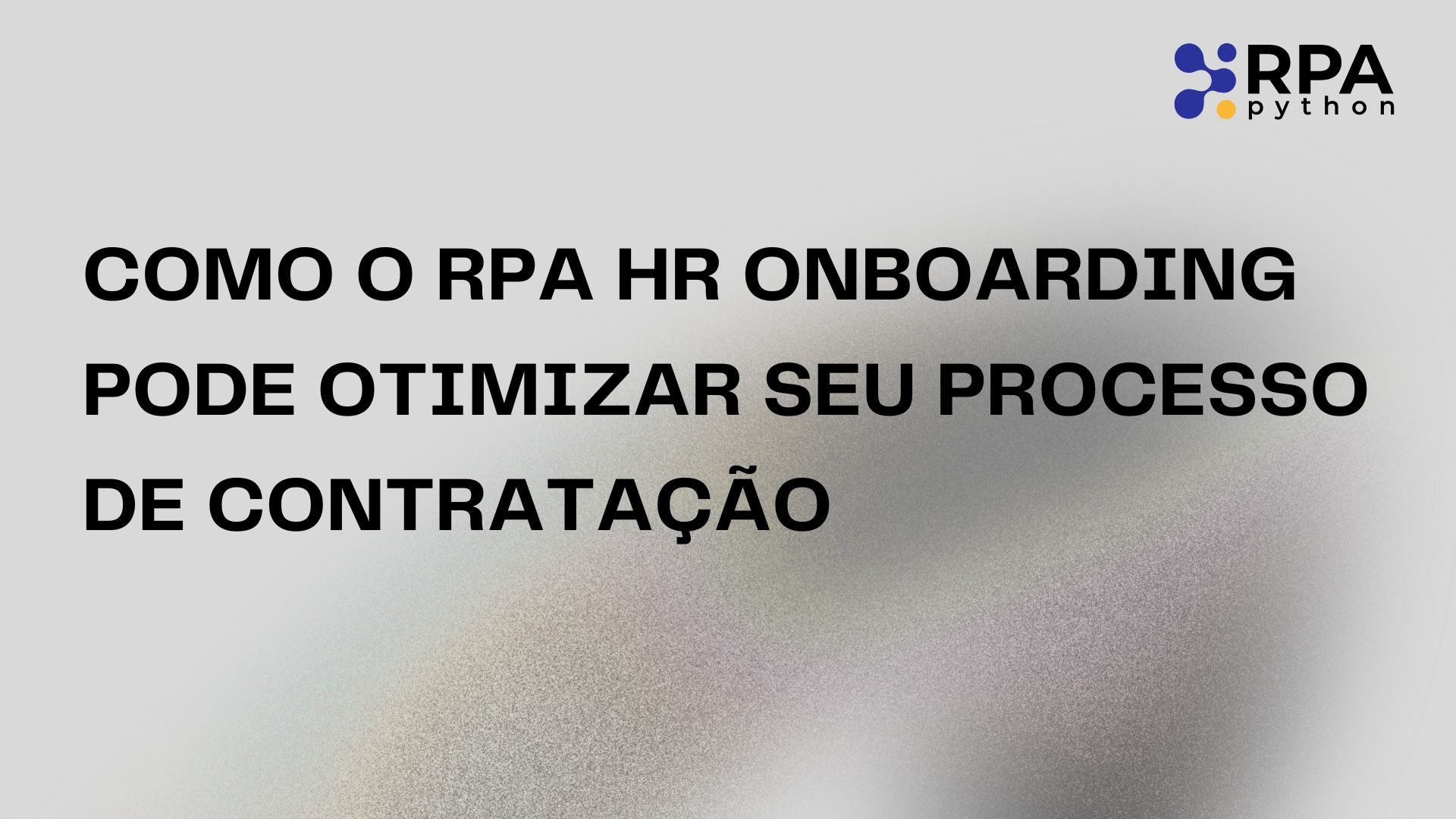 Como o RPA HR Onboarding Pode Otimizar Seu Processo de Contratação