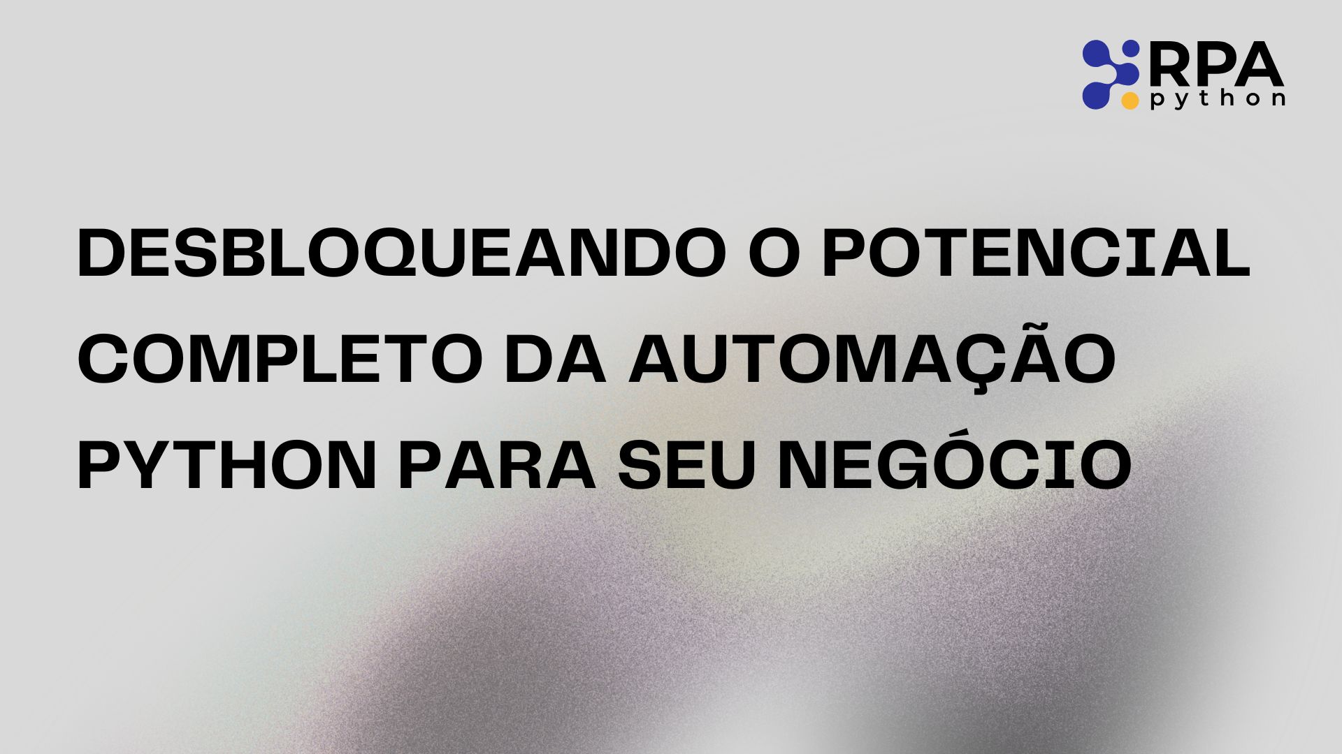 Desbloqueando o Potencial Completo da Automação Python para Seu Negócio