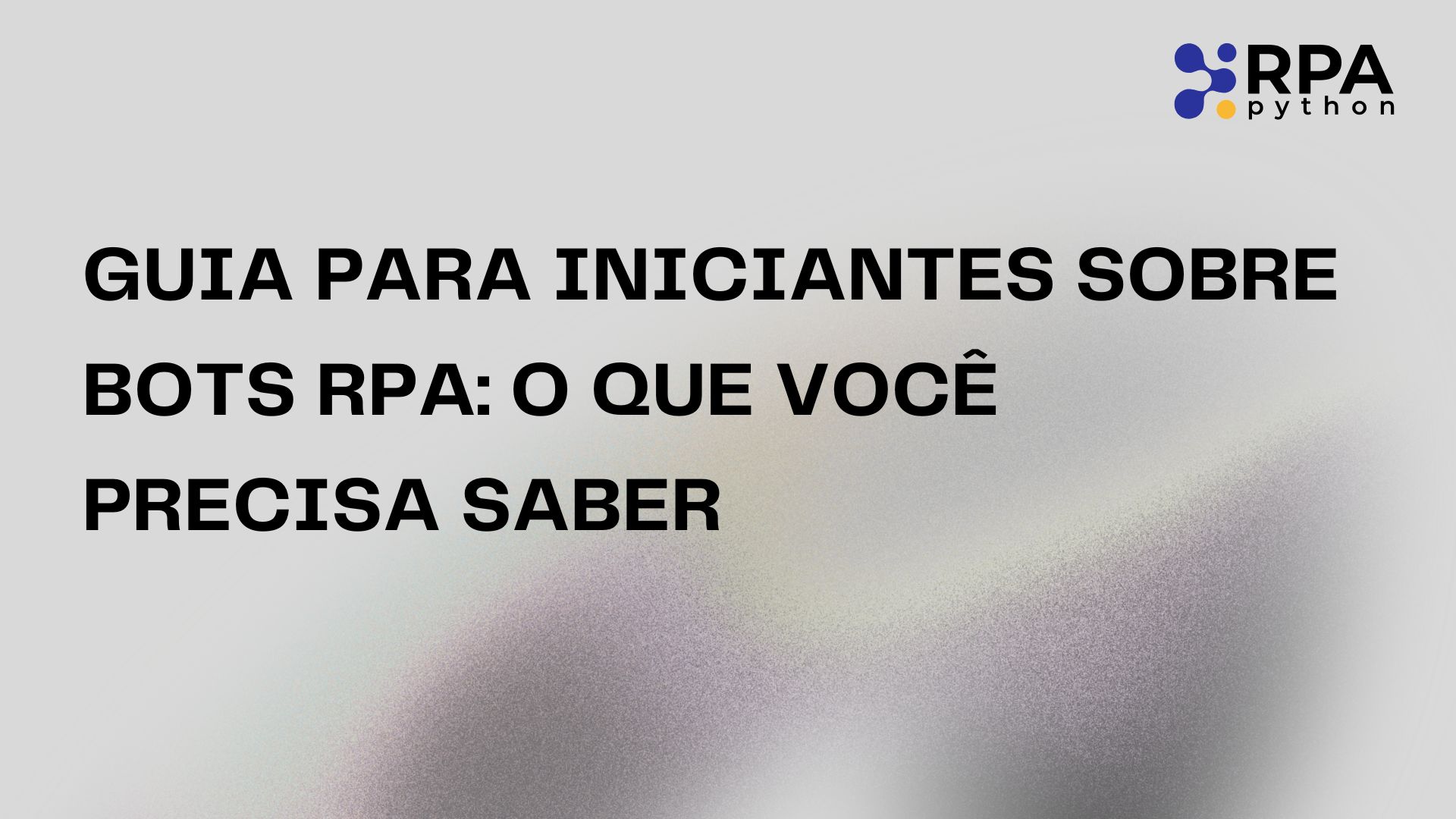 Guia para Iniciantes sobre Bots RPA O Que Você Precisa Saber