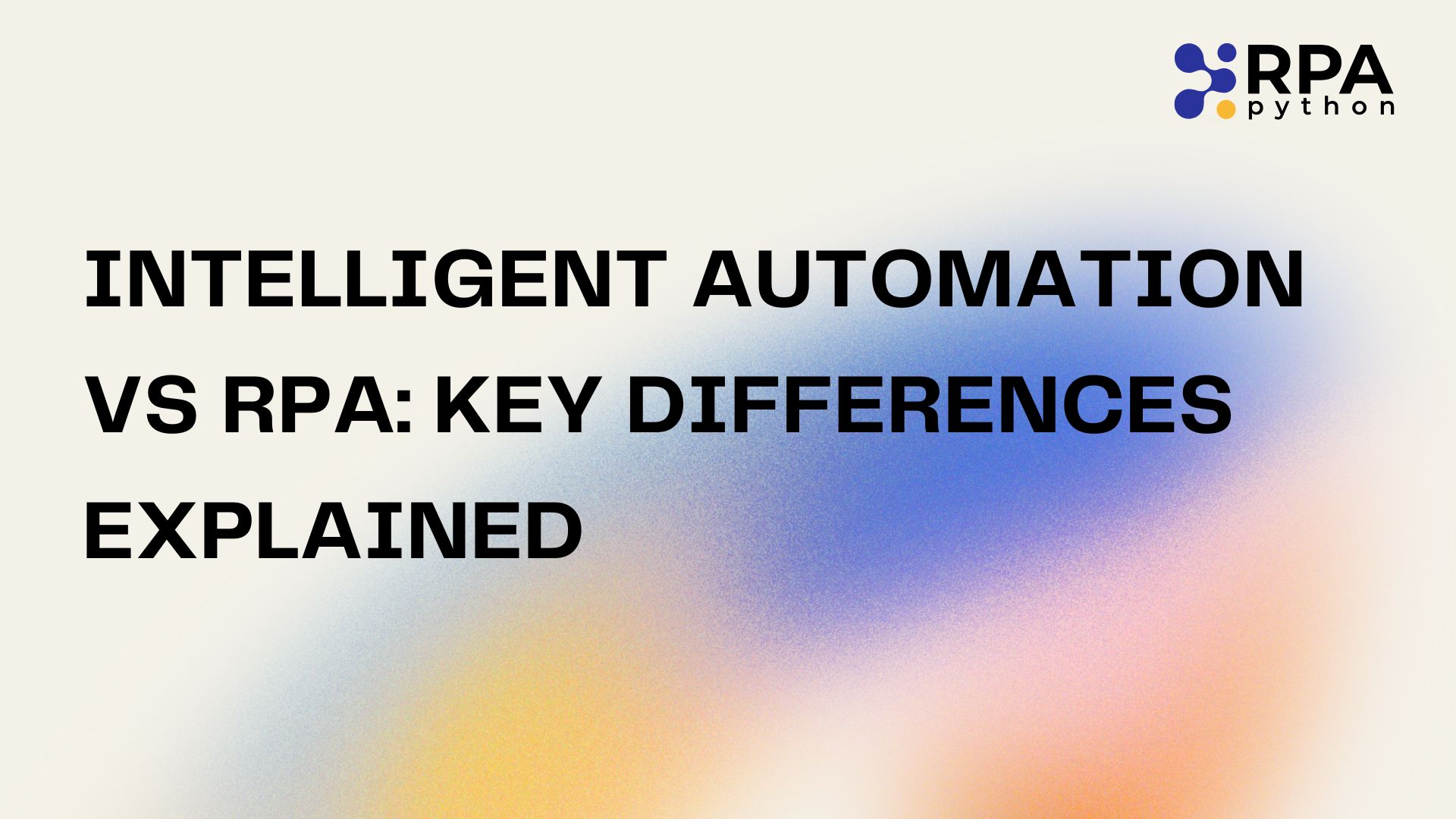Intelligent Automation vs RPA Key Differences Explained