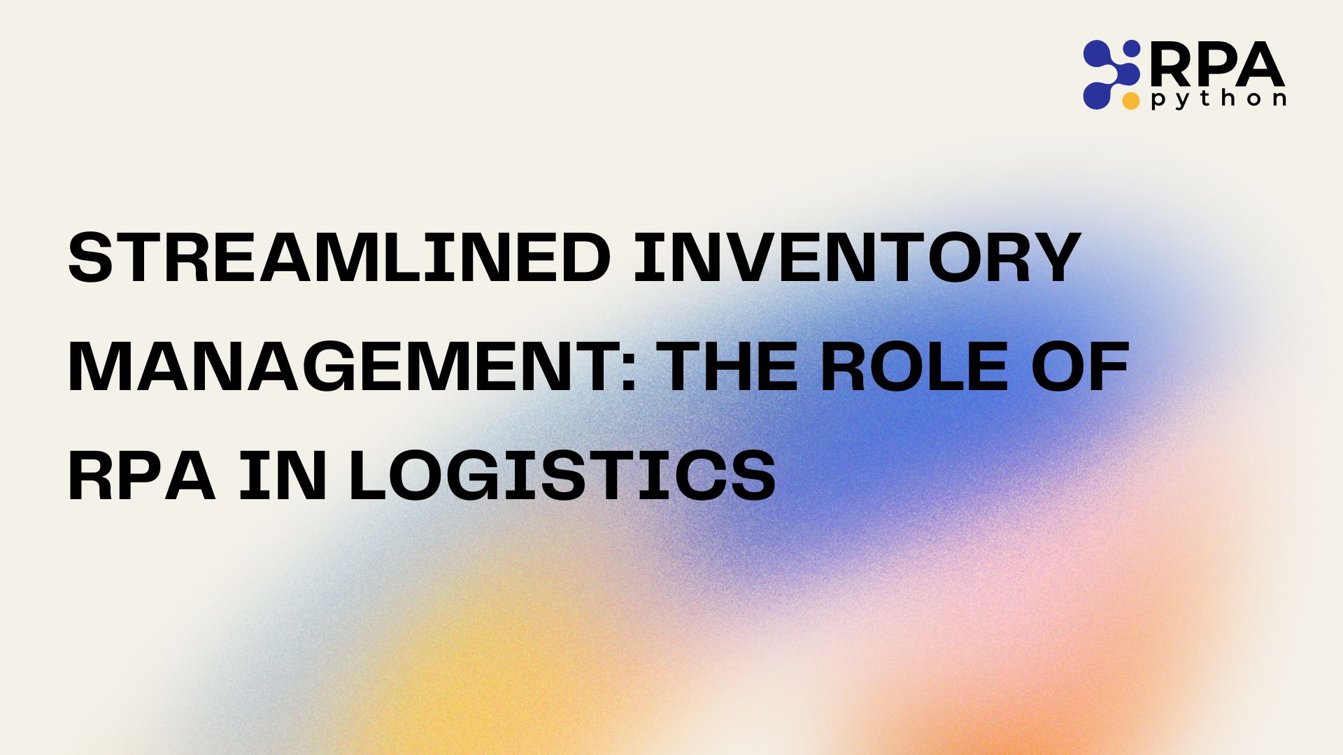 Streamlined Inventory Management: The Role of RPA in Logistics