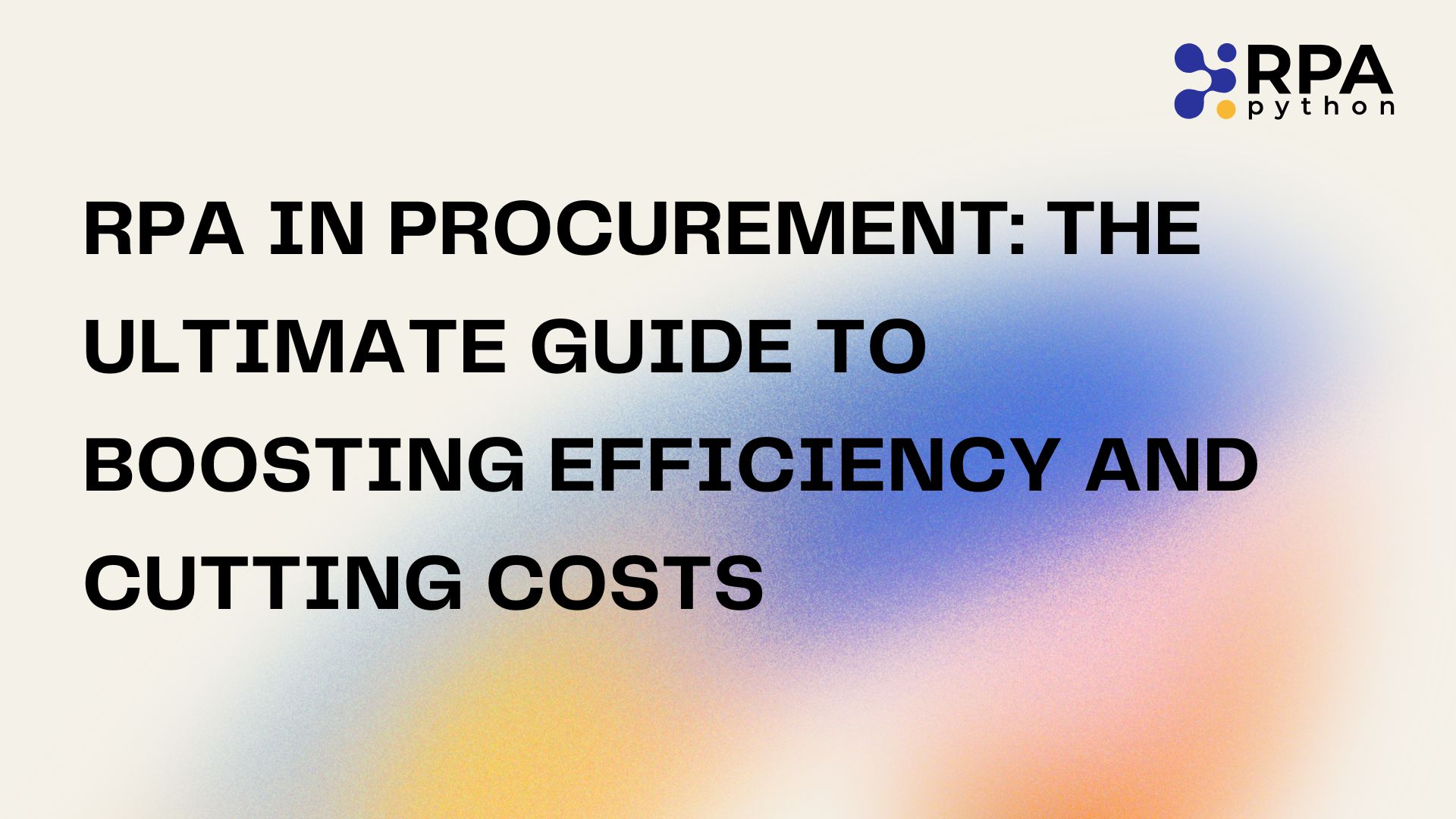 RPA in Procurement: The Ultimate Guide to Boosting Efficiency and Cutting Costs