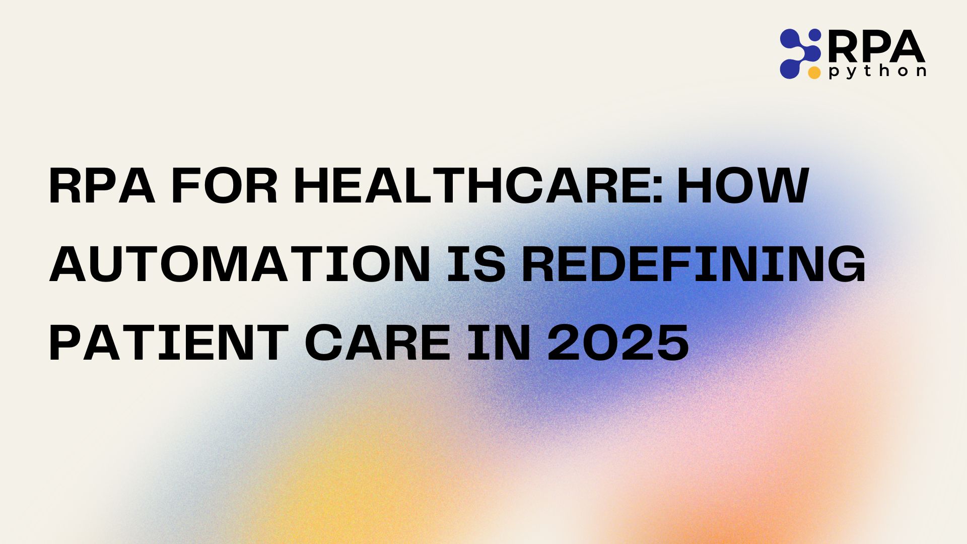 RPA for Healthcare: How Automation Is Redefining Patient Care in 2025