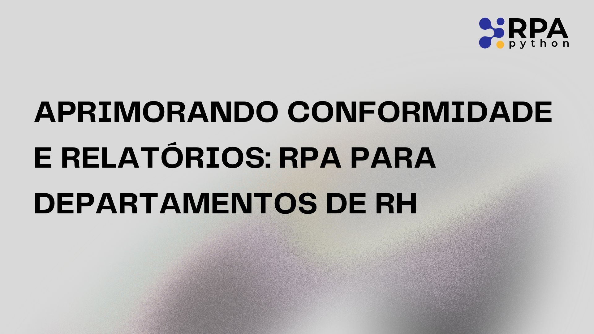Aprimorando Conformidade e Relatórios: RPA para Departamentos de RH
