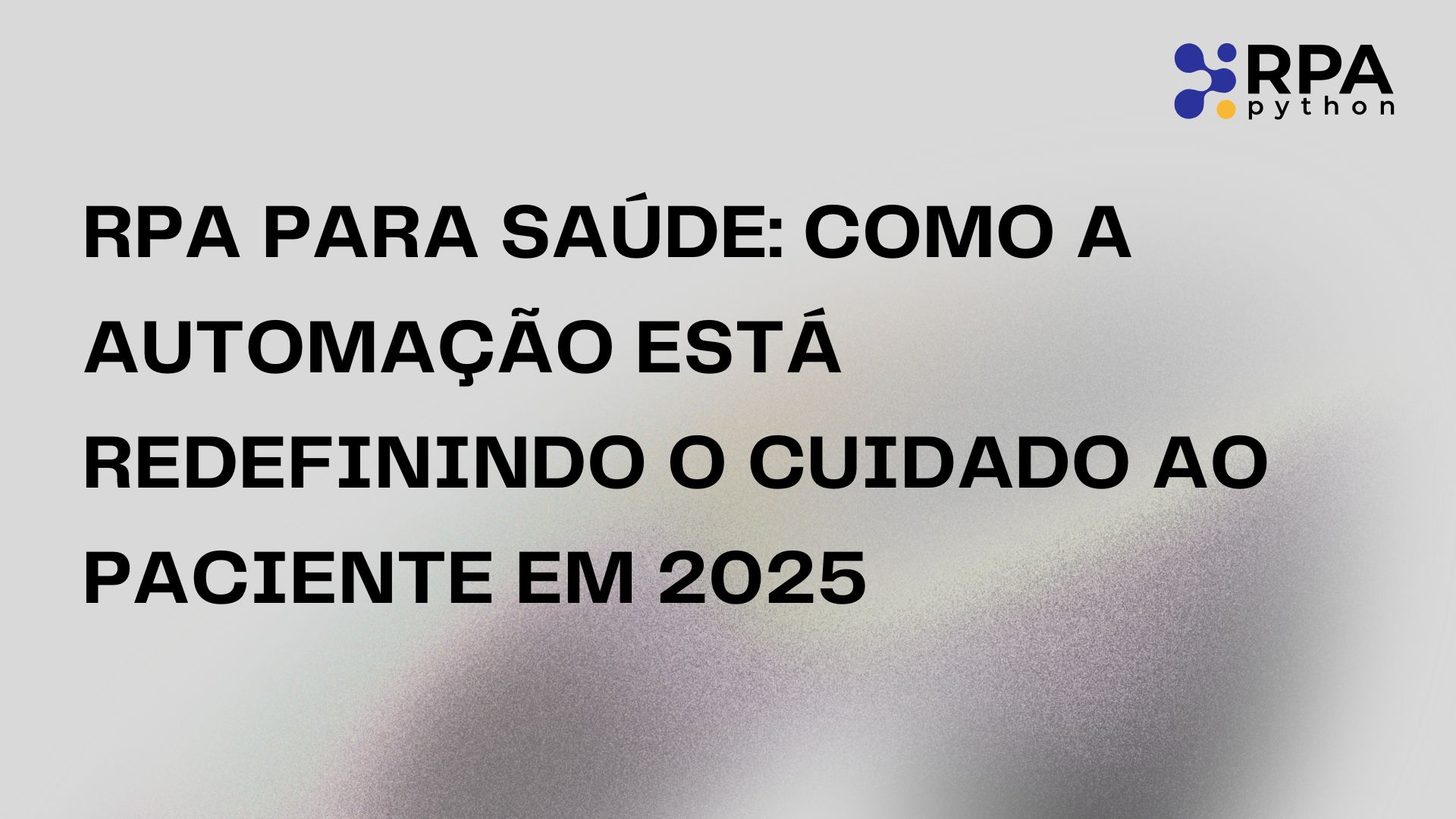RPA para Saúde: Como a Automação Está Redefinindo o Cuidado ao Paciente em 2025