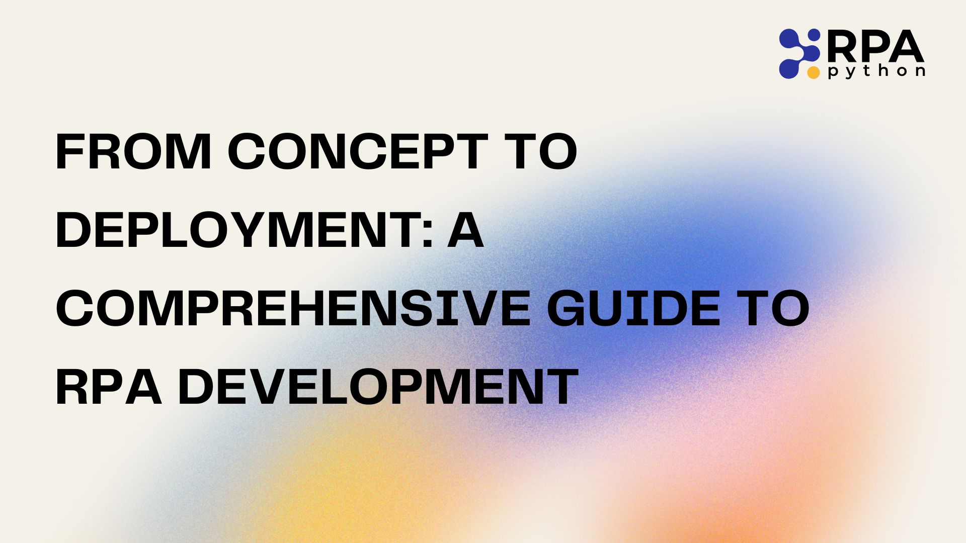 From Concept to Deployment: A Comprehensive Guide to RPA Development